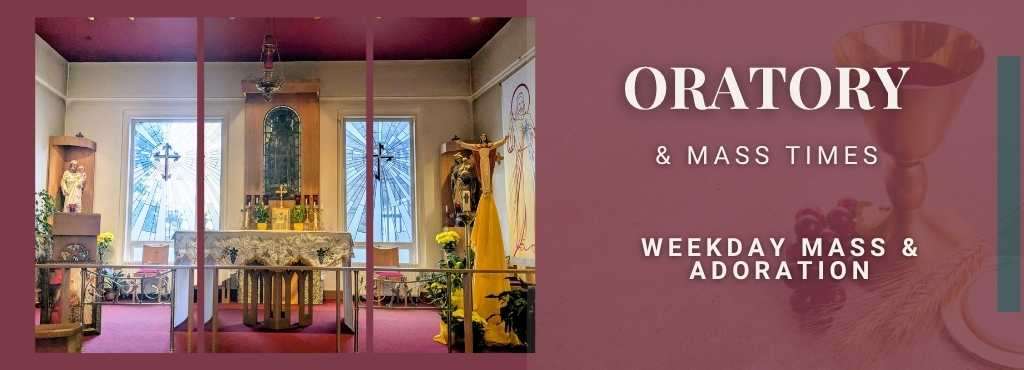 Visit Our Oratory – Join Us for Daily Mass, Adoration, and Prayer. Click Here for Mass Times and Details.